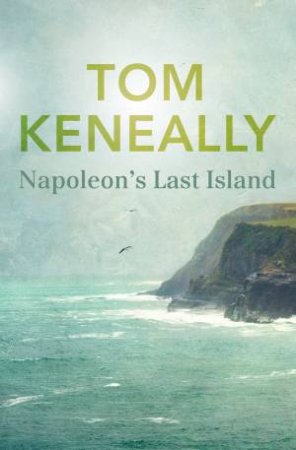 Napoleons Last Island by Tom Keneally