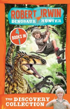Robert Irwin Dinosaur Hunter: The Discovery Collection (#1-4) by Jack Wells
