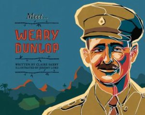 Meet Weary Dunlop by Claire Saxby