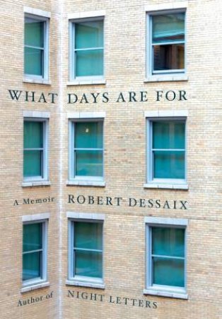 What Days Are For by Robert Dessaix