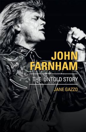 John Farnham: The Untold Story by Jane Gazzo