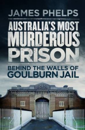 Australia's Most Murderous Prison by James Phelps