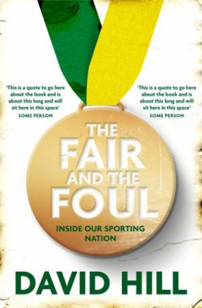 The Fair And The Foul: Inside Our Sporting Nation by David Hill