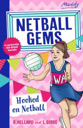 Hooked on Netball by Lisa Gibbs & Bernadette Hellard