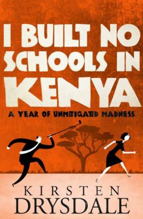 I Built No Schools In Kenya by Kirsten Drysdale