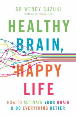 Healthy Brain, Happy Life by Wendy Suzuki