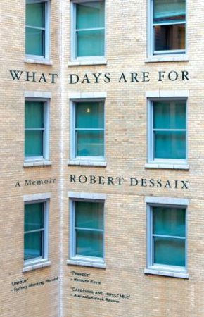 What Days Are For by Robert Dessaix