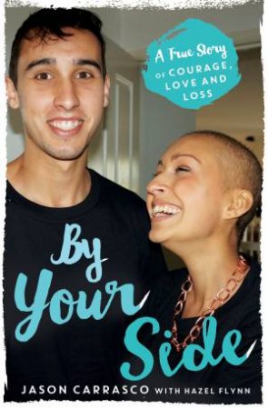 By Your Side: A True Story of Courage, Love And Loss by Jason Carrasco