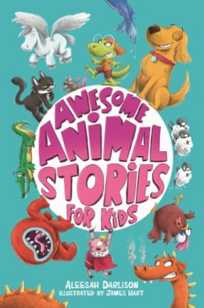 Awesome Animal Stories for Children by Aleesah Darlison