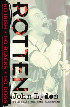 Rotten: No Irish, No Blacks, No Dogs by John Lydon & Kent Zimmerman & Keith Zimmerman