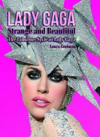 Lady Gaga: Strange and Beautiful by Laura Coulman