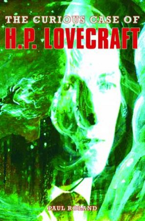 The Curious Case of H.P. Lovecraft by Paul Roland