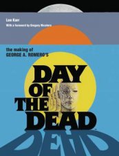 The Making of George A Romeros Day of the Dead