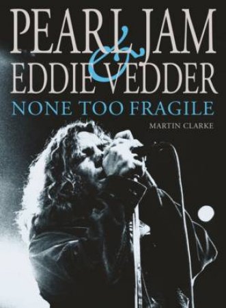 Pearl Jam And Eddie Vedder by Martin Clarke