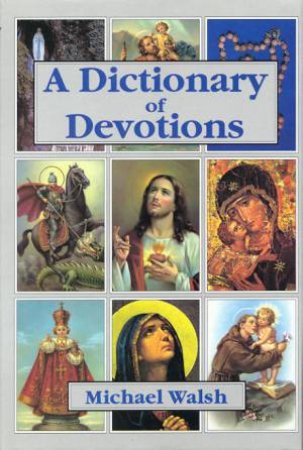 A Dictionary Of Devotions by Michael Walsh
