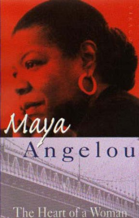 The Heart Of A Woman by Maya Angelou