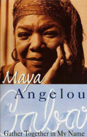 Gather Together In My Name by Maya Angelou