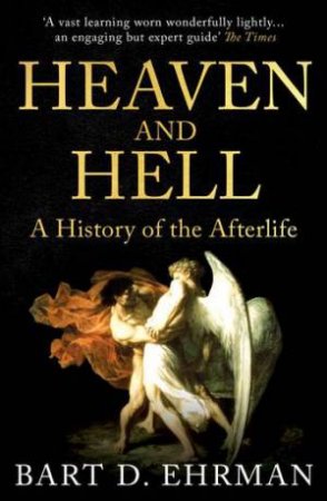 Heaven And Hell by Bart D. Ehrman