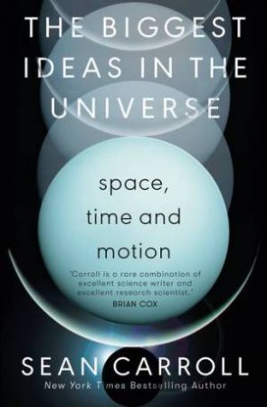 The Biggest Ideas In The Universe 1 by Sean Carroll