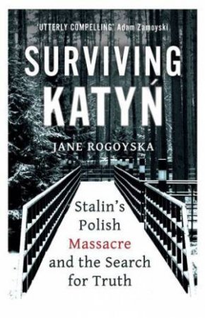 Surviving Katyn by Jane Rogoyska