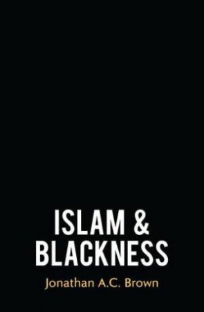 Islam And Blackness by Jonathan A.C. Brown