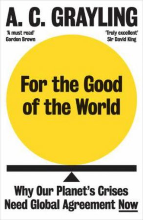 For The Good Of The World by A. C. Grayling