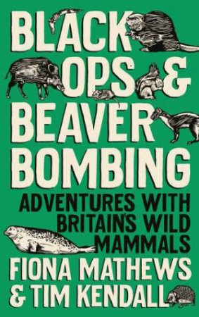 Black Ops and Beaver Bombing by Fiona Mathews
