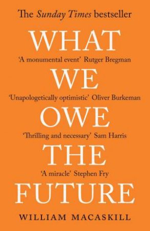 What We Owe The Future by William MacAskill & William MacAskill