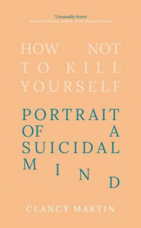 How Not to Kill Yourself by Clancy Martin