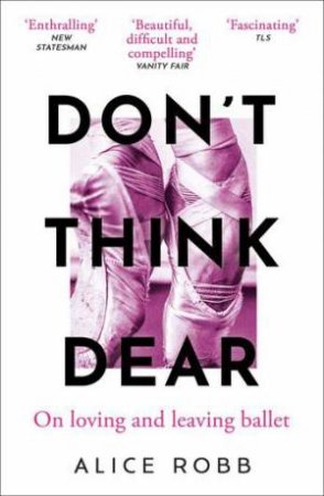 Don’t Think, Dear by Alice Robb & Alice Robb