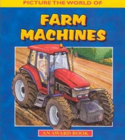 Picture The World Of Farm Machines by Anna Award