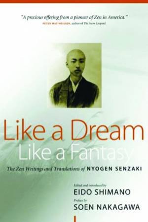 Like A Dream, Like A Fantasy: The ZEN Teachings and Translations Of Nyogen by Nyogen Senzaki