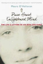Pure Heart Enlightened Mind The Life And Letters Of An Irish Zen Saint