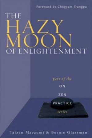The Hazy Moon Of Enlightenment by Taizan Maezumi & Bernie Glassman