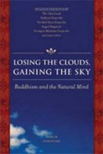 Losing the Clouds Gaining the Sky Buddhism and the Natural Mind