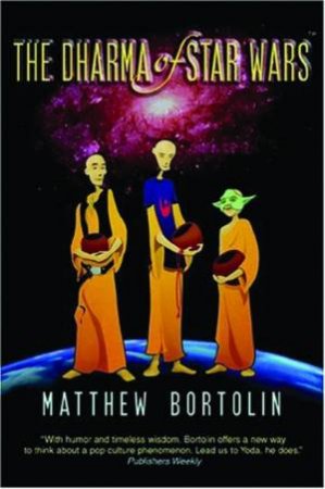 The Dharma Of Star Wars by Matthew Bortolin