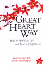 Great Heart Way How To Heal Your Life And Find SelfFulfillment