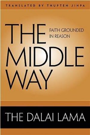 Middle Way: Faith Grounded in Reason by Dalai Lama
