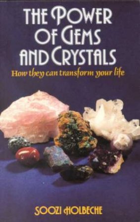 The Power Of Gems And Crystals by Soozi Holbeche