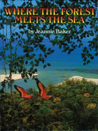 Where The Forest Meets The Sea by Jeannie Baker