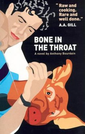 Bone In The Throat by Anthony Bourdain