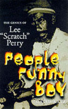 People Funny Boy: The Genius Of Lee 'Scratch' Perry by David Katz