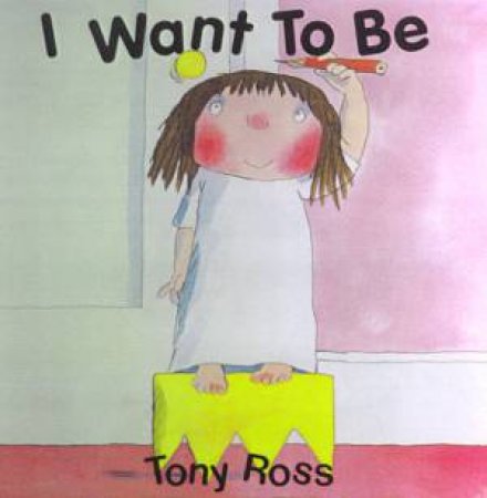 A Little Princess Story: I Want To Be by Tony Ross