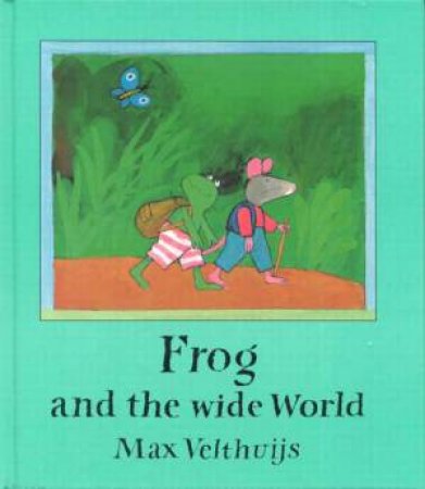 Frog And The Wide World by Max Velthuijs