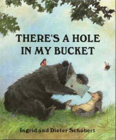 There's A Hole In My Bucket by Ingrid & Dieter Schubert