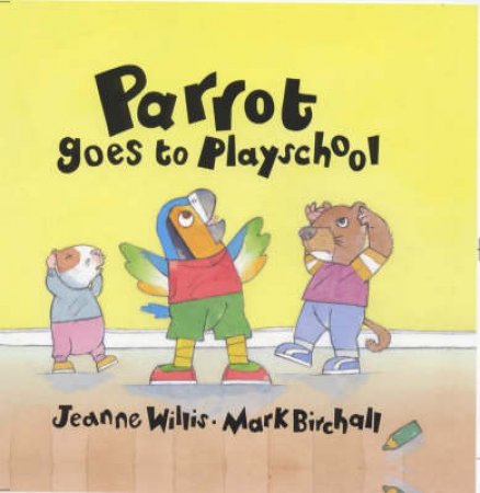 Parrot Goes To Playschool by Jeanne Willis