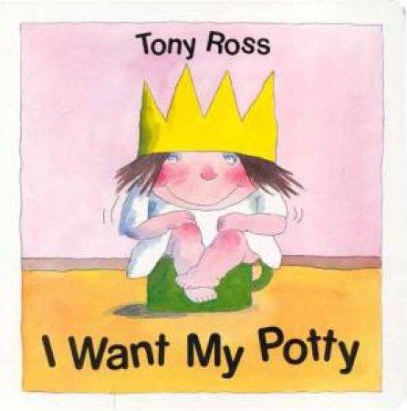 I Want My Potty: A Little Princess Story by Tony Ross