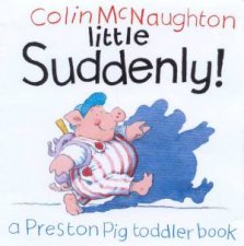 Preston Pig Little Suddenly