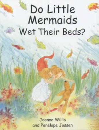 Do Little Mermaids Wet Their Beds? by Willis & Jossen