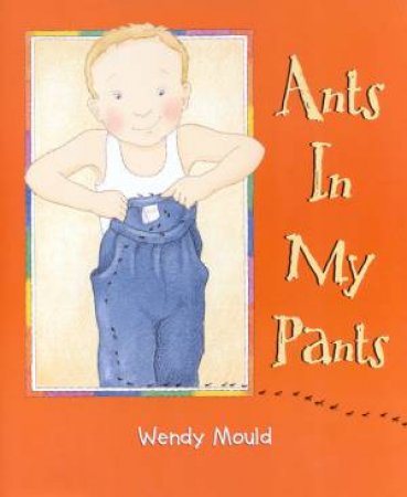 Ants In My Pants by Wendy Mould
